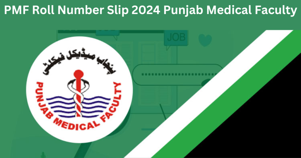 PMF Roll Number Slip 2024 Punjab Medical Faculty
