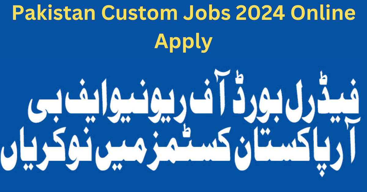 Pakistan Custom Jobs 2024 Online Apply